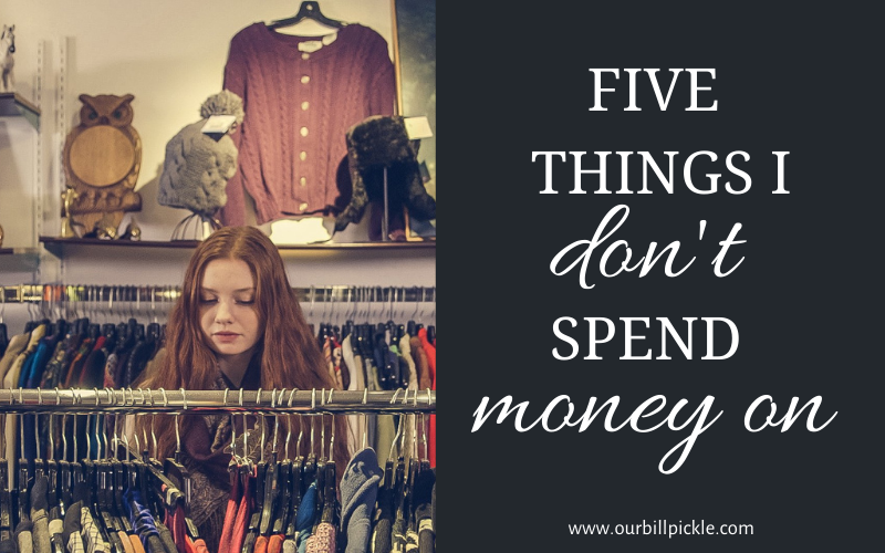 Things I Don't Spend Money On (and Things I Splurge For) - Our Bill Pickle